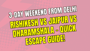 3-Day Weekend from Delhi