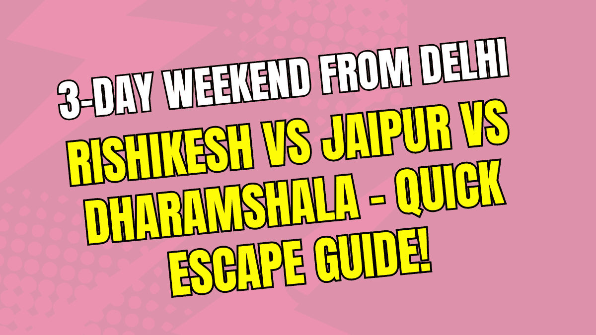 3-Day Weekend from Delhi