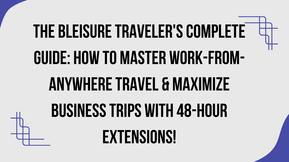 Bleisure Traveler's Complete Guide