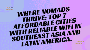 Top 7 Digital Nomad Cities with Fast WiFi and Affordable Living in Southeast Asia and Latin America 4 Digital Nomad