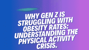 Why Gen Z Is Struggling With Obesity Rates: Understanding the Physical Activity Crisis 2 Gen Z Is Struggling With Obesity