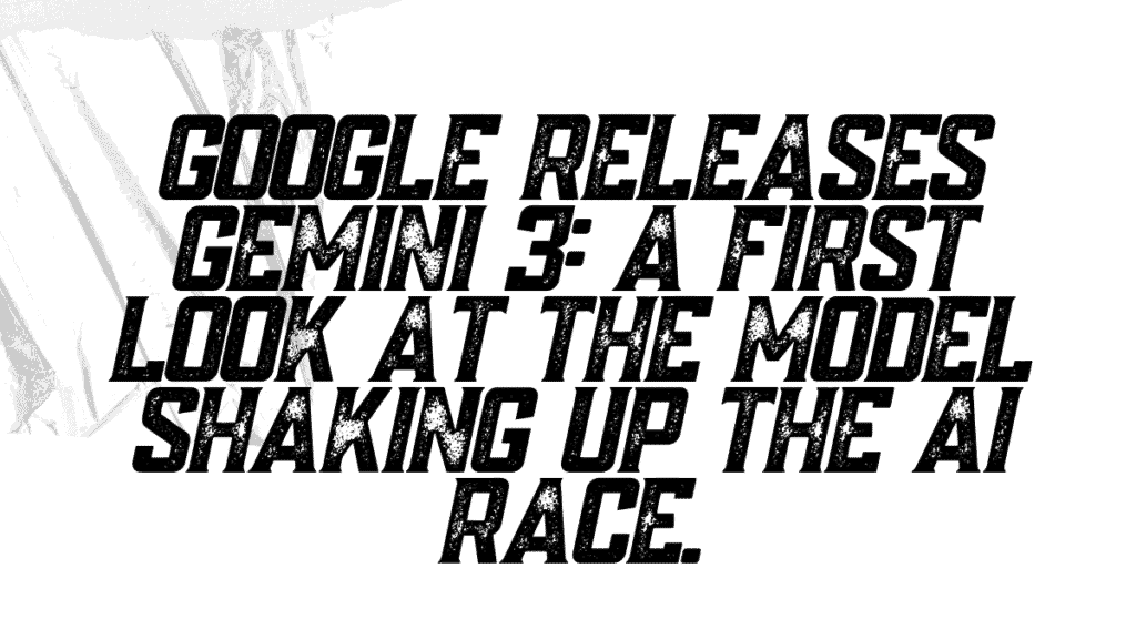Google Releases Gemini 3: 5 Immediate Differences From Gemini 2 You Need to Know 1 Google Releases Gemini 3:
