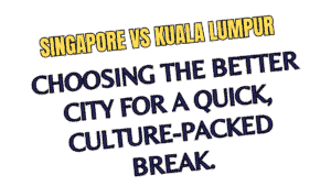 Singapore vs Kuala Lumpur