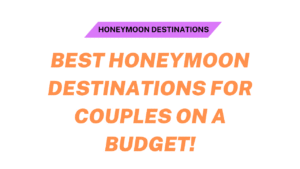 Best Honeymoon Destinations for Couples