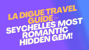 La Digue Travel Guide