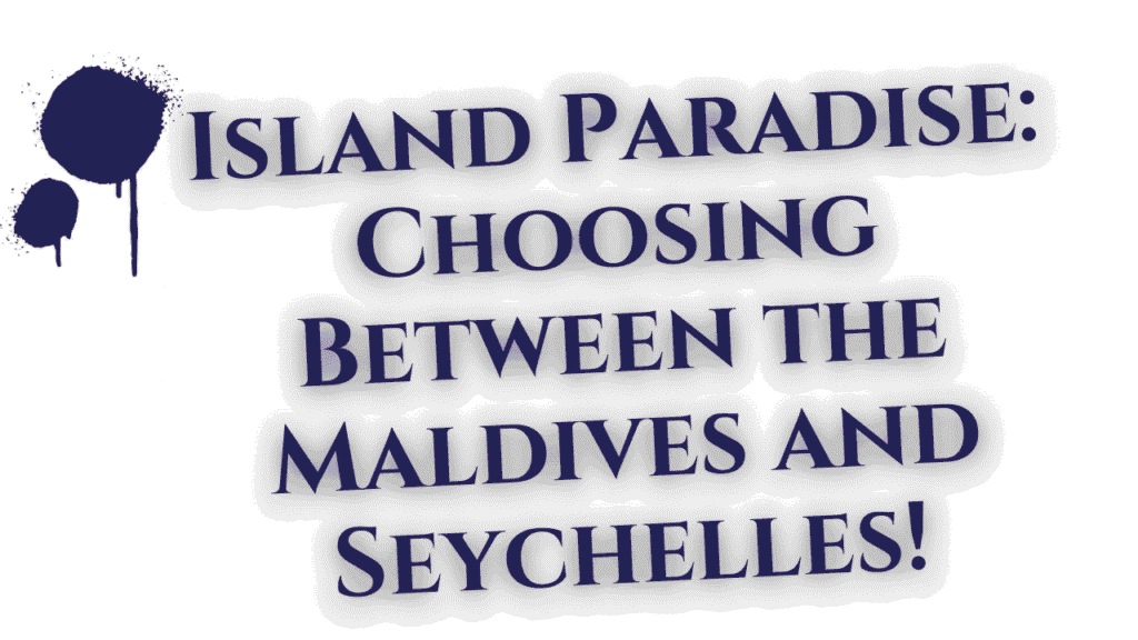 Maldives and Seychelles
