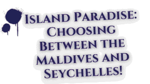Maldives and Seychelles