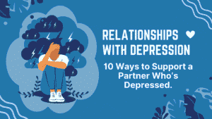 Relationships With Depression: 10 Ways to Support a Partner Who’s Depressed 7 Relationships With Depression