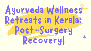 Ayurveda Wellness Retreats in Kerala