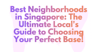 Best Neighborhoods in Singapore: The Ultimate Local's Guide to Choosing Your Perfect Base 4 Best Neighborhoods in Singapore