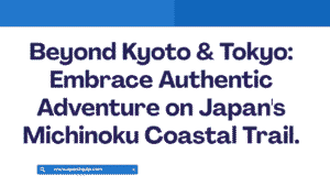 Beyond Kyoto & Tokyo: Embrace Authentic Adventure on Japan's Michinoku Coastal Trail 9 Beyond Kyoto