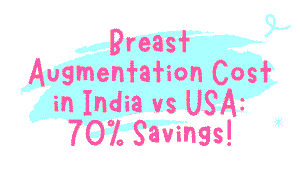 Breast Augmentation Cost in India vs USA: 70% Savings 3 Breast Augmentation Cost