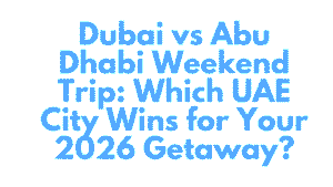 Dubai vs Abu Dhabi Weekend Trip
