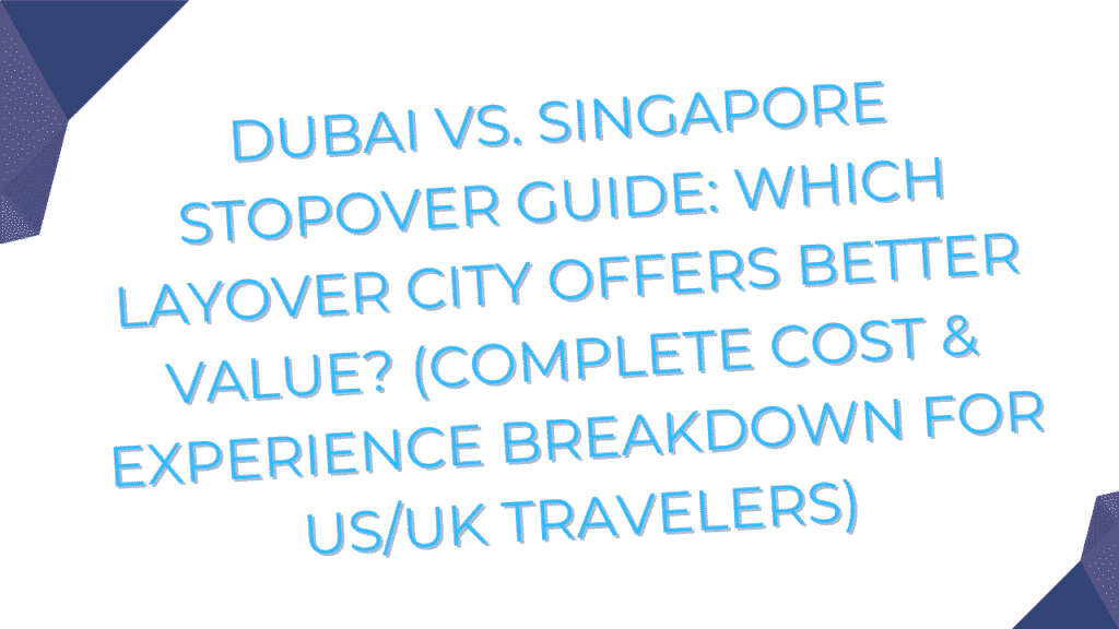 Dubai vs. Singapore Stopover Guide