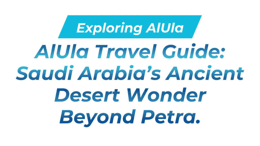 AlUla Travel Guide: Saudi Arabia’s Ancient Desert Wonder Beyond Petra 1 Exploring AlUla