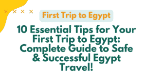 10 Essential Tips for Your First Trip to Egypt: Complete Guide to Safe & Successful Egypt Travel 10 First Trip to Egypt