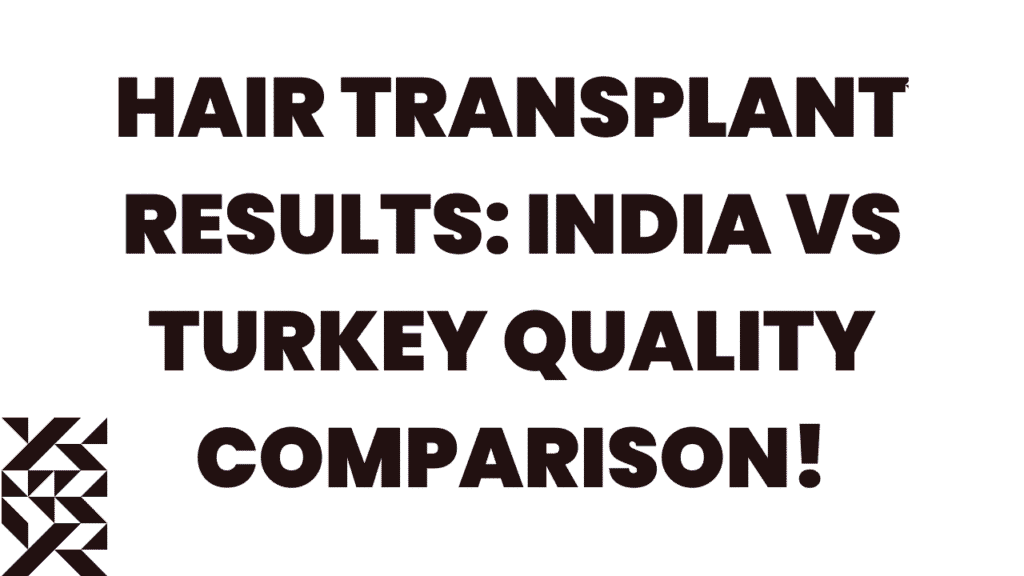 Hair Transplant Results: India vs Turkey Quality Comparison 1 Hair Transplant