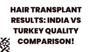 Hair Transplant Results: India vs Turkey Quality Comparison 7 Hair Transplant