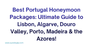 Best Portugal Honeymoon Packages: Ultimate Guide to Lisbon, Algarve, Douro Valley, Porto, Madeira & the Azores 6 Portugal Honeymoon Packages