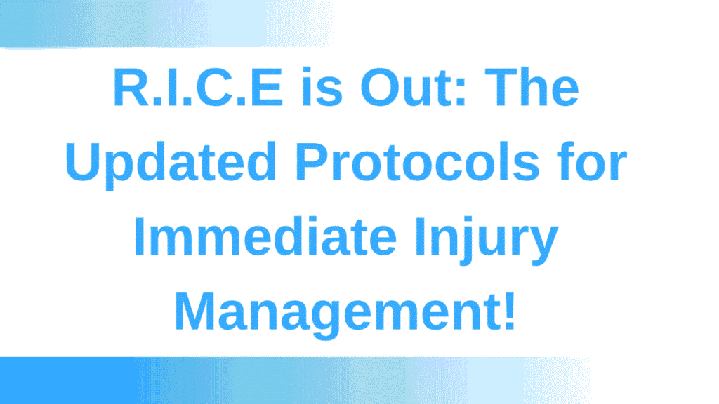R.I.C.E is Out: The Updated Protocols for Immediate Injury Management 1 R.I.C.E is Out