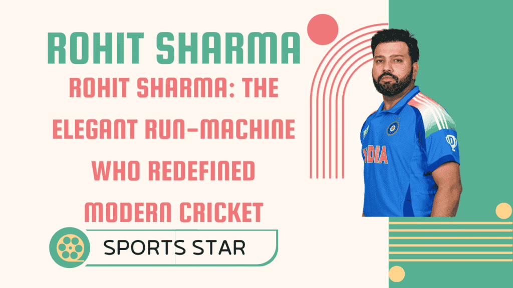 Rohit Sharma: The Elegant Run-Machine Who Redefined Modern Cricket 1 Rohit Sharma