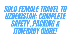 Solo Female Travel to Uzbekistan