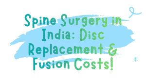 Spine Surgery in India: Disc Replacement & Fusion Costs 8 Spine Surgery in India