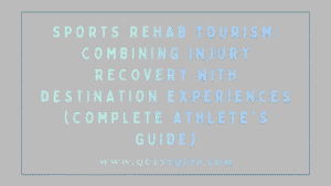 Sports Rehab Tourism: Combining Injury Recovery with Destination Experiences (Complete Athlete's Guide) 2 Sports Rehab Tourism