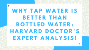 Why Tap Water Is Better Than Bottled Water: Harvard Doctor's Expert Analysis 3 Tap Water