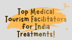 Top Medical Tourism Facilitators for India Treatments 6 Top Medical Tourism Facilitators