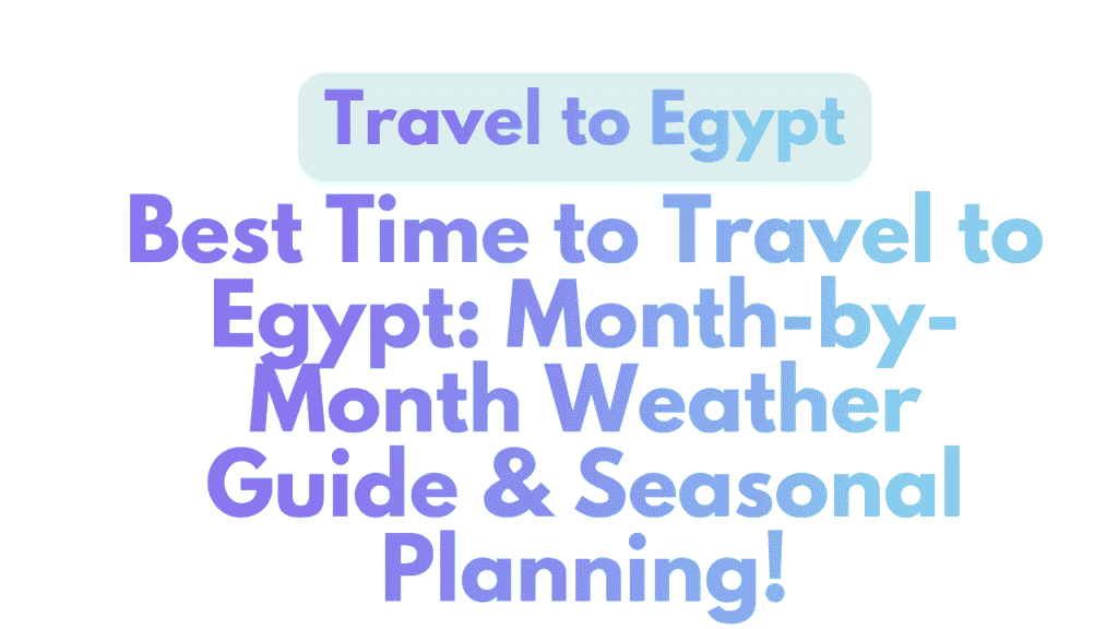 Best Time to Travel to Egypt: Month-by-Month Weather Guide & Seasonal Planning 1 Travel to Egypt