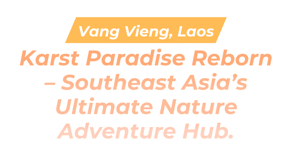 Vang Vieng, Laos: Karst Paradise Reborn – Southeast Asia’s Ultimate Nature Adventure Hub 1 Vang Vieng, Laos