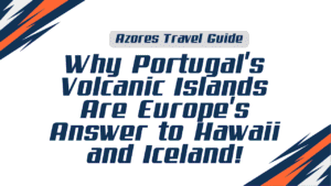 Azores Travel Guide: Why Portugal's Volcanic Islands Are Europe's Answer to Hawaii and Iceland 3 Azores Travel Guide
