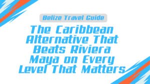Belize Travel Guide: The Caribbean Alternative That Beats Riviera Maya on Every Level That Matters 2 Belize Travel Guide