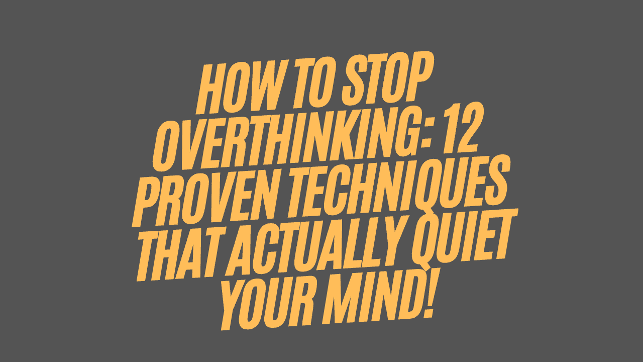 How to Stop Overthinking
