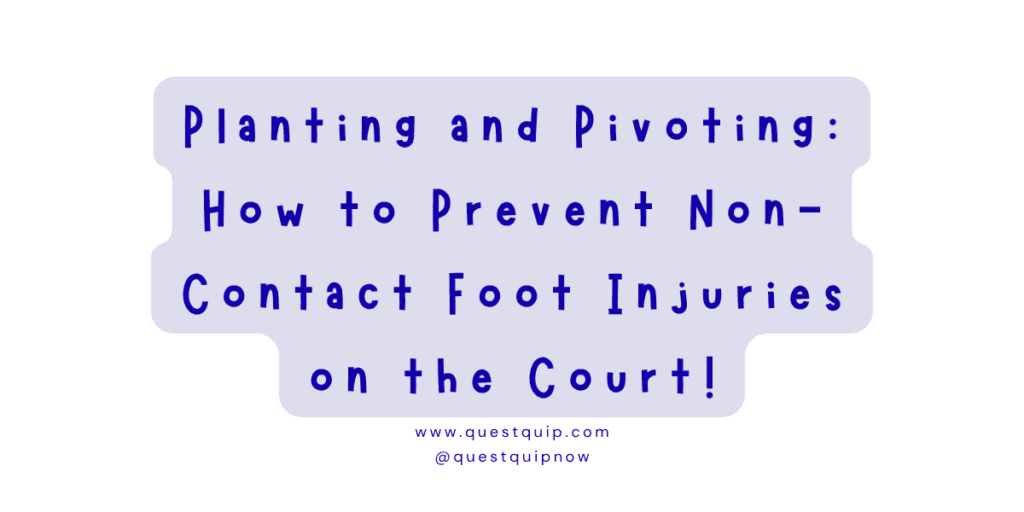 Planting and Pivoting: How to Prevent Non-Contact Foot Injuries on the Court 1 Planting and Pivoting