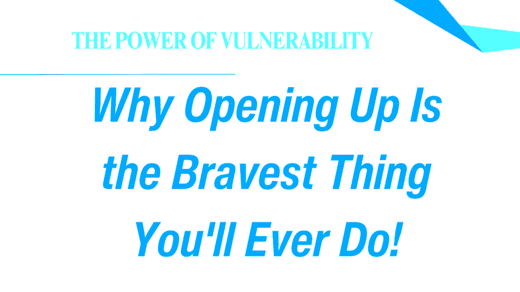 The Power of Vulnerability: Why Opening Up Is the Bravest Thing You'll Ever Do 1 The Power of Vulnerability