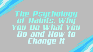 The Psychology of Habits
