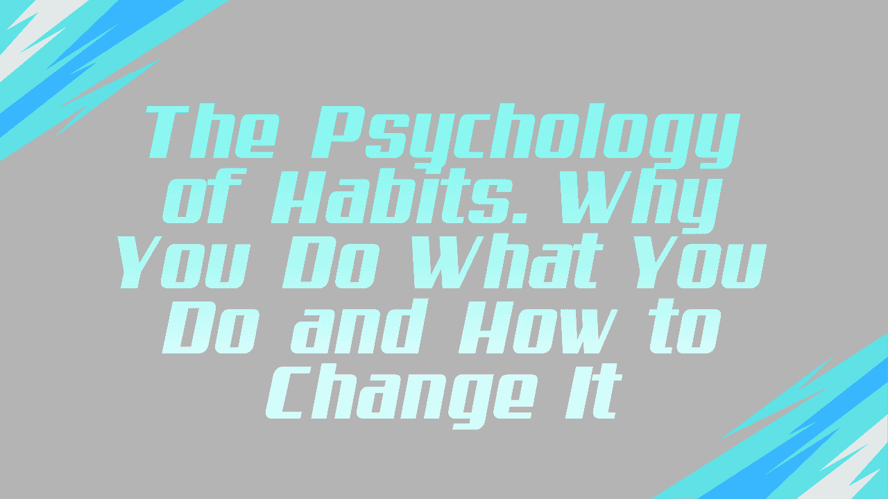 The Psychology of Habits