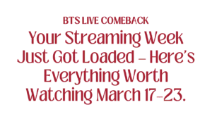 Your Streaming Week Just Got Loaded — Here's Everything Worth Watching March 17–23 2 Your Streaming Week