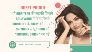 Aneet Padda biography: वो Amritsar की लड़की जिसने Bollywood में बिना किसी Godfather के Entry की — और Saiyaara से पूरे India की "National Crush" बन गई! 7 Aneet Padda biography