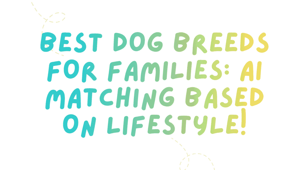 Best Dog Breeds for Families: AI Matching Based on Lifestyle 1 Best Dog Breeds for Families
