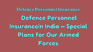 Defence Personnel Insurance in India