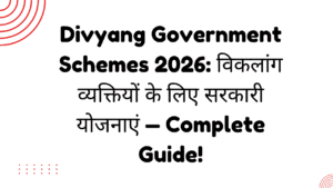 Divyang Government Schemes 2026: विकलांग व्यक्तियों के लिए सरकारी योजनाएं — Complete Guide 3 Divyang Government Schemes