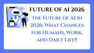 The Future of AI in 2026: What Changes for Humans, Work, and Daily Life 12 Future of AI 2026