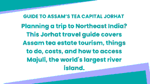 Guide to Assam’s Tea Capital Jorhat