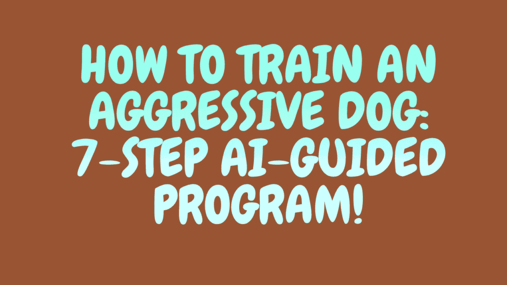 How to Train an Aggressive Dog: 7-Step AI-Guided Program 1 How to Train an Aggressive Dog