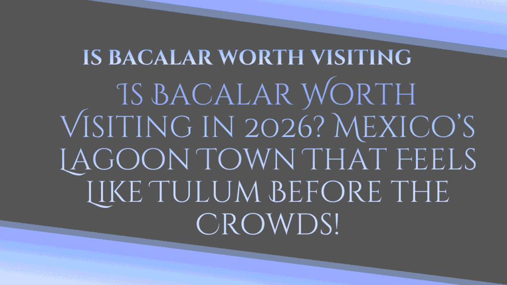 Is Bacalar Worth Visiting
