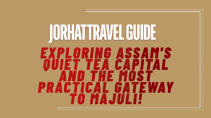 Jorhat Travel Guide