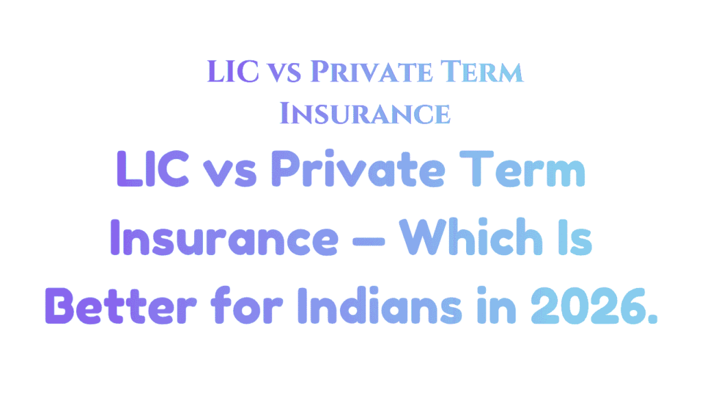 LIC vs Private Term Insurance — Which Is Better for Indians in 2026 1 LIC vs Private Term Insurance